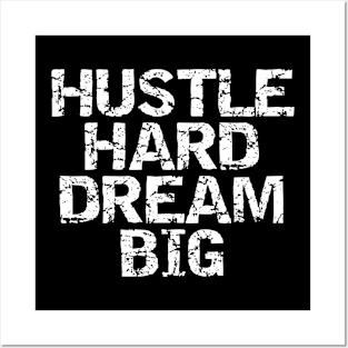 Hustle Hard Dream Big Posters and Art